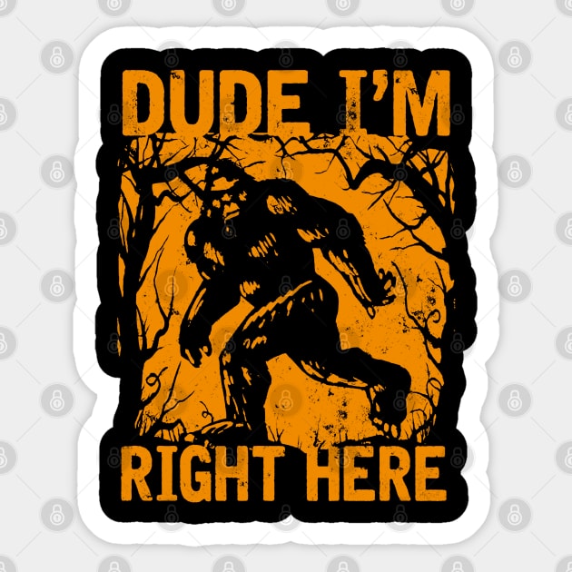 Dude i'm right here Sticker by JameMalbie